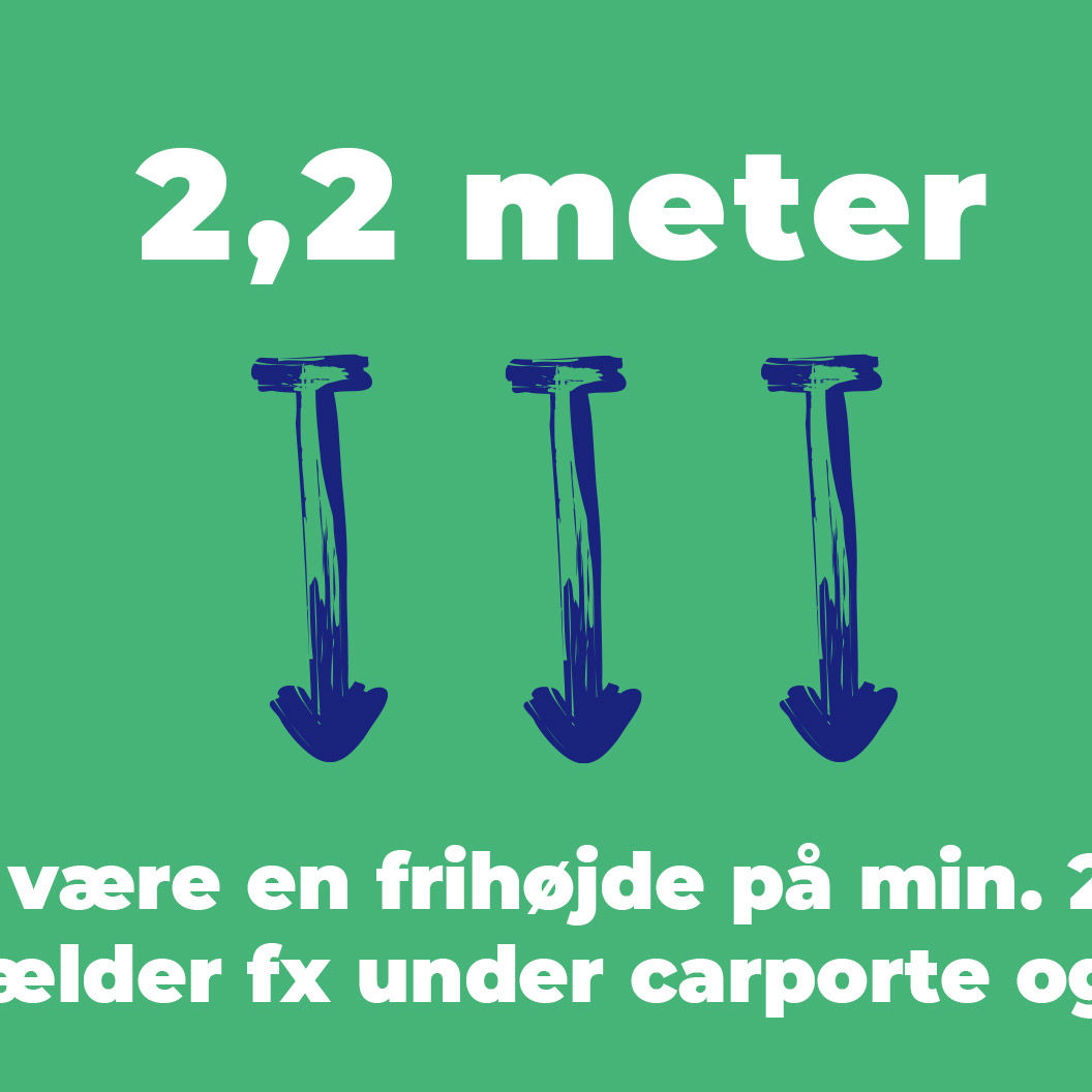 Der skal være en frihøjde på minimum 2,2 meter. Det gælder fx under carporte og træer.